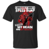 I Seriously Need A Speed Bump Between My Brain And My Mouth – Deadpool Shirt