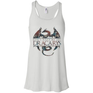 Don’t Make Me Say Dracarys Dragon Game Of Thrones Shirt