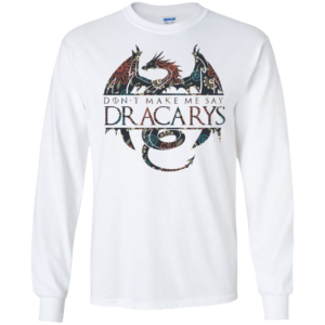 Don’t Make Me Say Dracarys Dragon Game Of Thrones Shirt