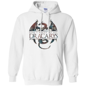 Don’t Make Me Say Dracarys Dragon Game Of Thrones Shirt