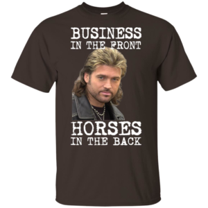 Billy Ray Cyrus Business In The Front Horses In The Back Shirt