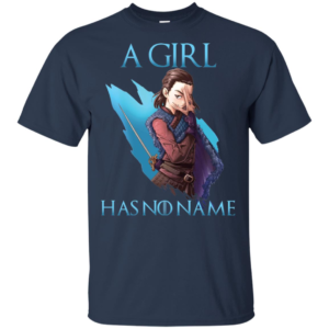 Game Of Thrones Arya Stark A Girl Has No Name Shirt