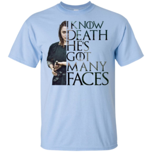 Arya Stark I Know Death He's Got Many Faces Shirt