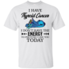 Stitch and Scrump – I Have Thyroid Cancer I Don’t Have The Energy Shirt