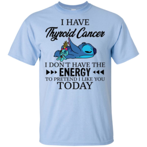 Stitch and Scrump I Have Thyroid Cancer I Don't Have The Energy Shirt