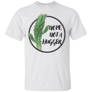 Cactus Nope Not A Hugger Shirt