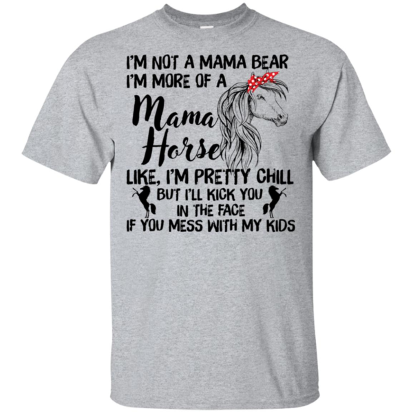 I'm Not Mama Bear I'm More Of A Mama Horse Shirt