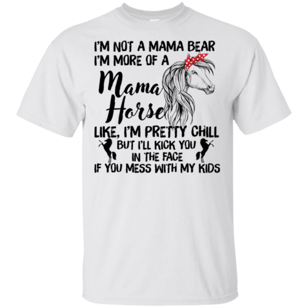 I'm Not Mama Bear I'm More Of A Mama Horse Shirt