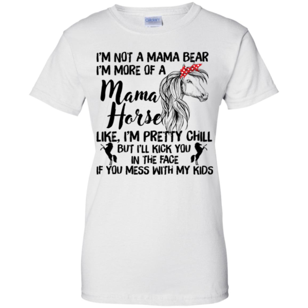 I'm Not Mama Bear I'm More Of A Mama Horse Shirt