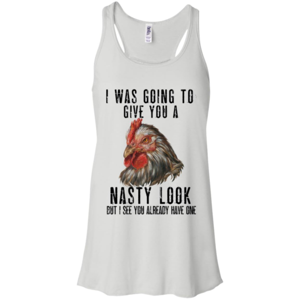 Chicken I Was Going To Give You A Nasty Look Shirt