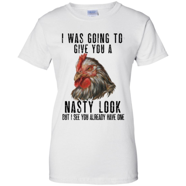 Chicken I Was Going To Give You A Nasty Look Shirt