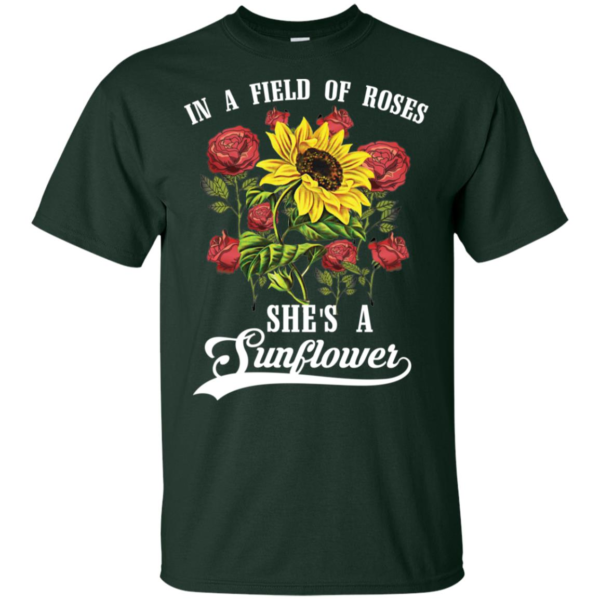 In a Field of Roses She's a Sunflower Shirt