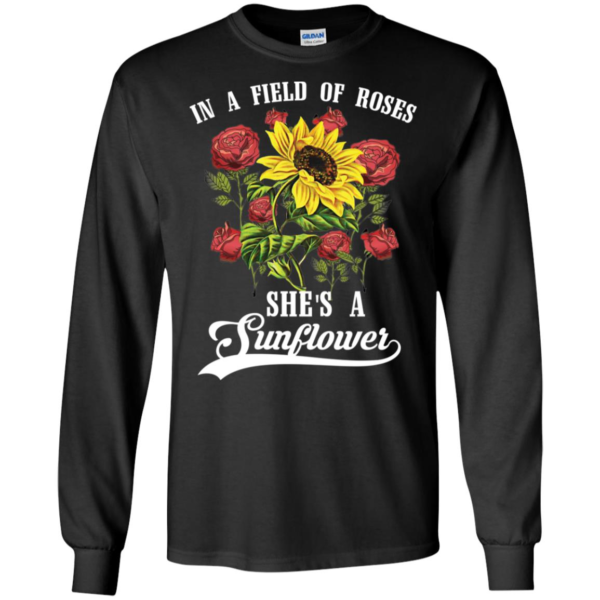 In a Field of Roses She's a Sunflower Shirt