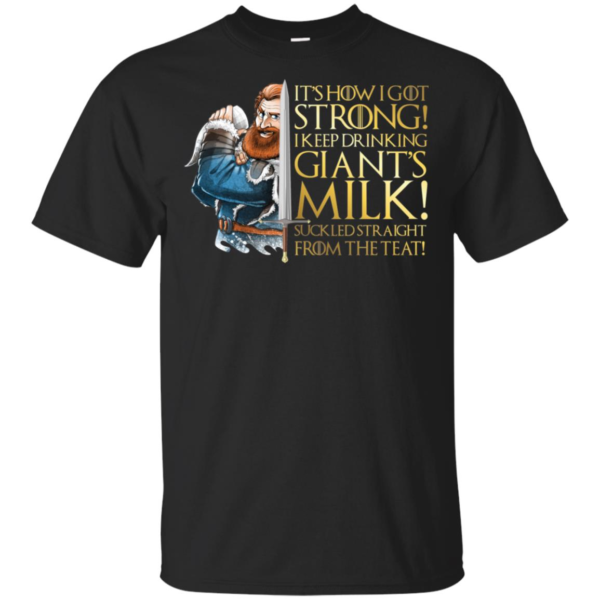 Tormund GOT Giant's Milk It's How I Got So Strong Shirt
