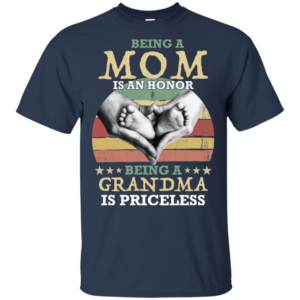 Being A Mom Is An Honor Being A Grandma is Priceless Shirt