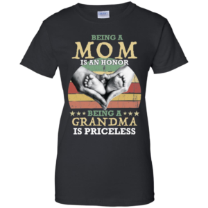 Being A Mom Is An Honor Being A Grandma is Priceless Shirt