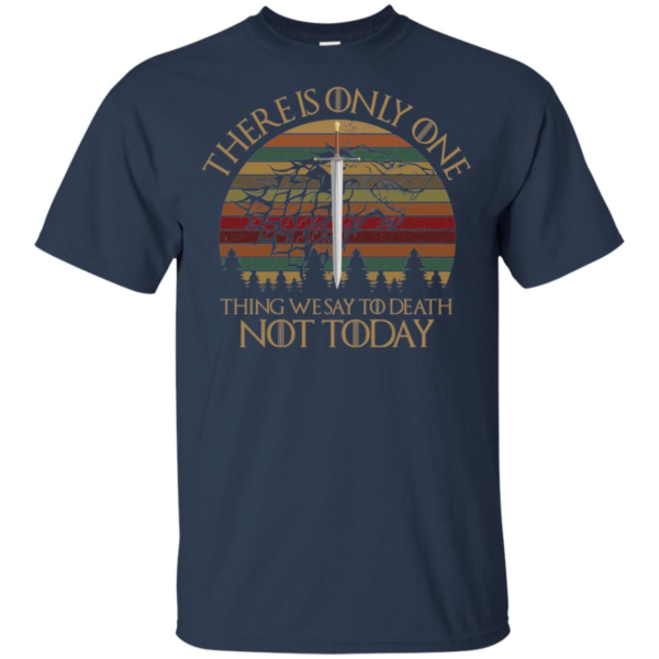 There Is Only One Thing We Say To Death Not Today Shirt