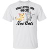 What’s Better Than One Cat? Two Cats Shirt
