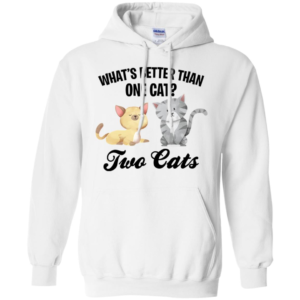 What's Better Than One Cat? Two Cats Shirt