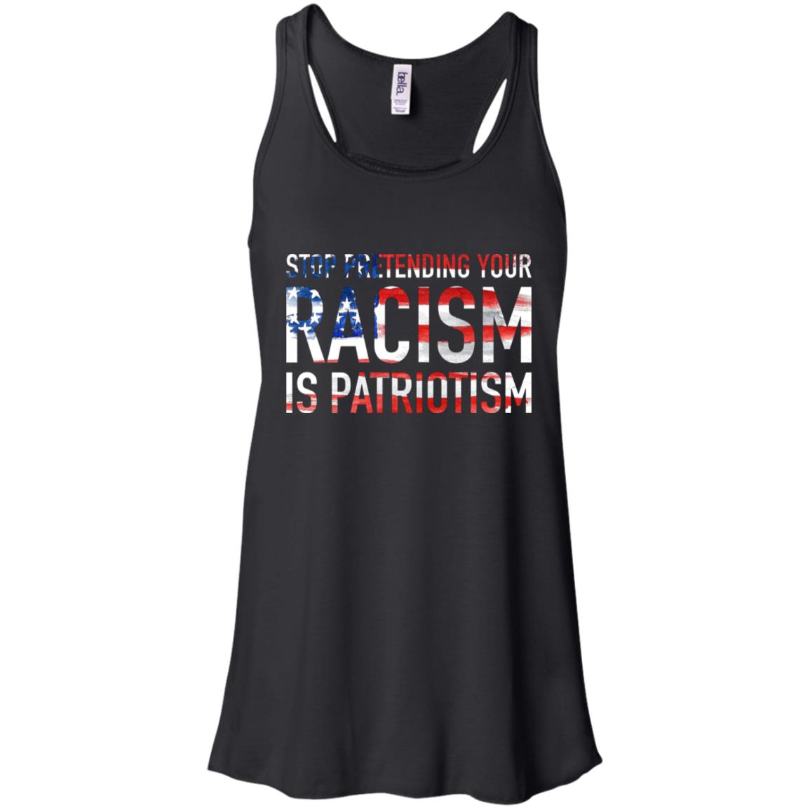 Stop Pretending Your Racism is Patriotism Shirt image Stop Pretending Your Racism is Patriotism Shirt