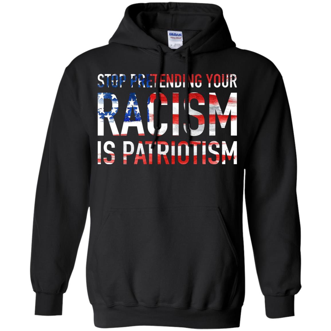 Stop Pretending Your Racism is Patriotism Shirt image Stop Pretending Your Racism is Patriotism Shirt