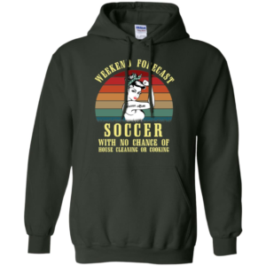 Weekend Forecast Soccer Mom With No Chance Of House Cleaning Or Cooking Shirt