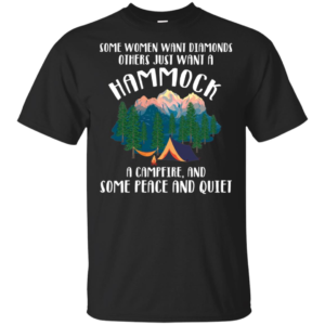Some Women Want Diamonds Others Just Want A Hammock A Campfire Shirt