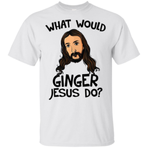 What Would Ginger Jesus Shirt