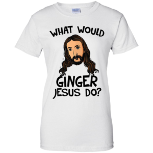 What Would Ginger Jesus Shirt