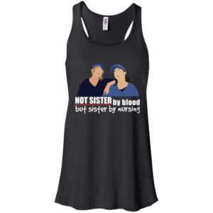 Not Sister By Blood But Sister By Nursing Shirt image Not Sister By Blood But Sister By Nursing Shirt