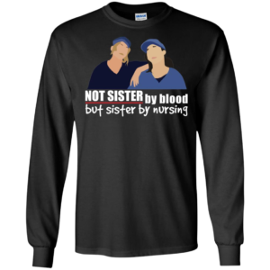 Not Sister By Blood But Sister By Nursing Shirt image Not Sister By Blood But Sister By Nursing Shirt