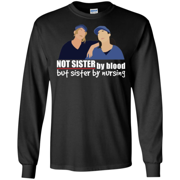 Not Sister By Blood But Sister By Nursing Shirt