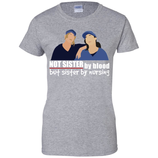 Not Sister By Blood But Sister By Nursing Shirt