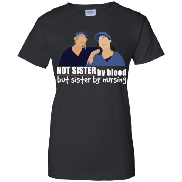 Not Sister By Blood But Sister By Nursing Shirt