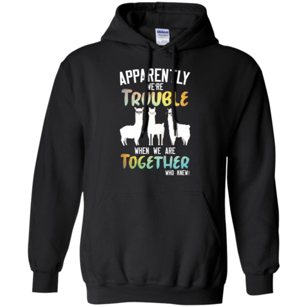 Llama Apparently We're Trouble When We Are Together Who Knew Shirt