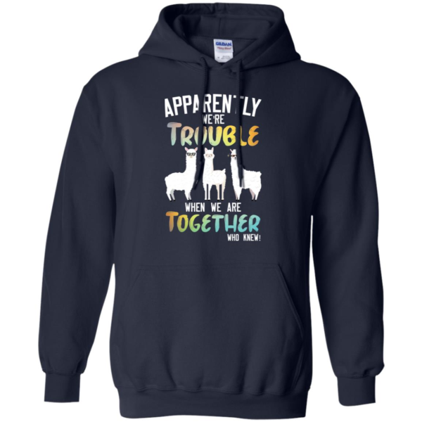 Llama Apparently We're Trouble When We Are Together Who Knew Shirt