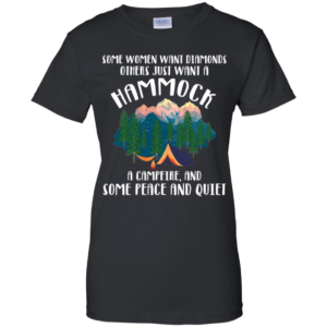 Some Women Want Diamonds Others Just Want A Hammock A Campfire Shirt