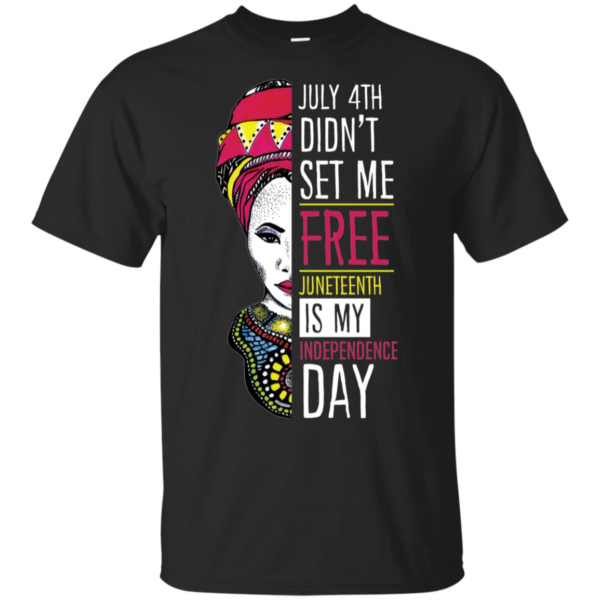 Woman Juneteenth is My Independence Day Not July 4th Shirt