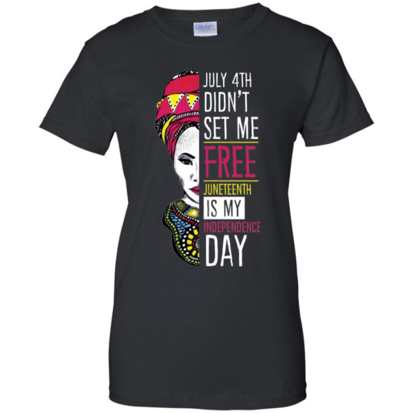 Woman Juneteenth is My Independence Day Not July 4th Shirt