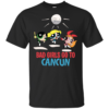 Bad Girls Go To Can-Cun Shirt