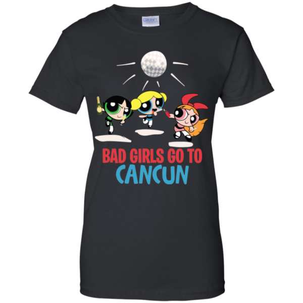 Bad Girls Go To Can Cun Shirt