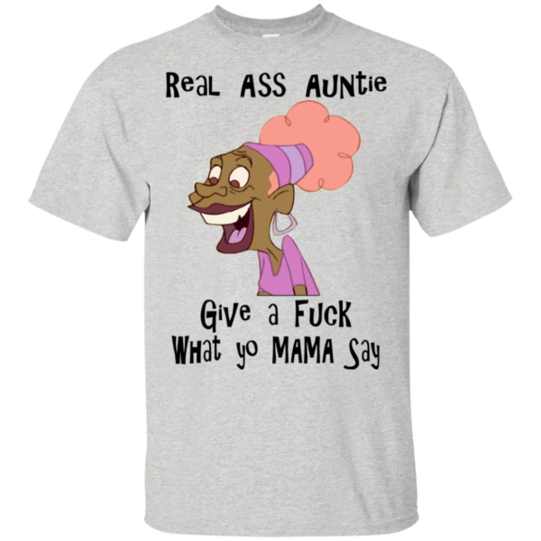 Real Ass Auntie Give A F*ck What Yo Mama Say Shirt