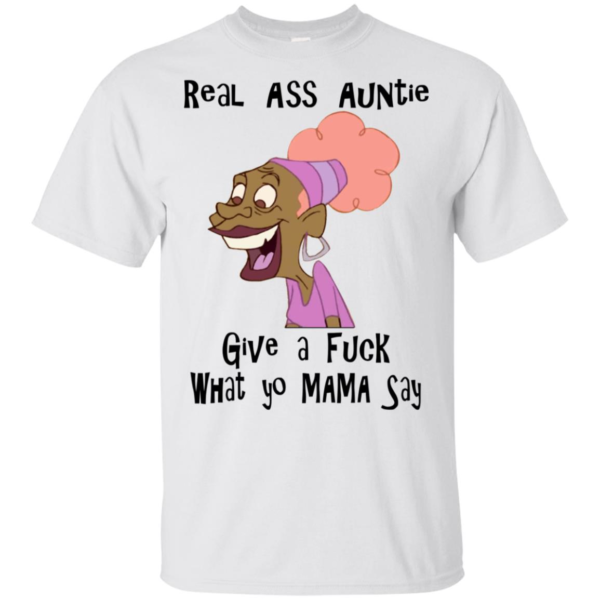 Real Ass Auntie Give A F*ck What Yo Mama Say Shirt