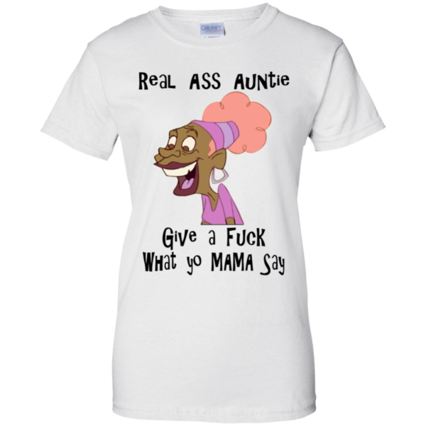 Real Ass Auntie Give A F*ck What Yo Mama Say Shirt