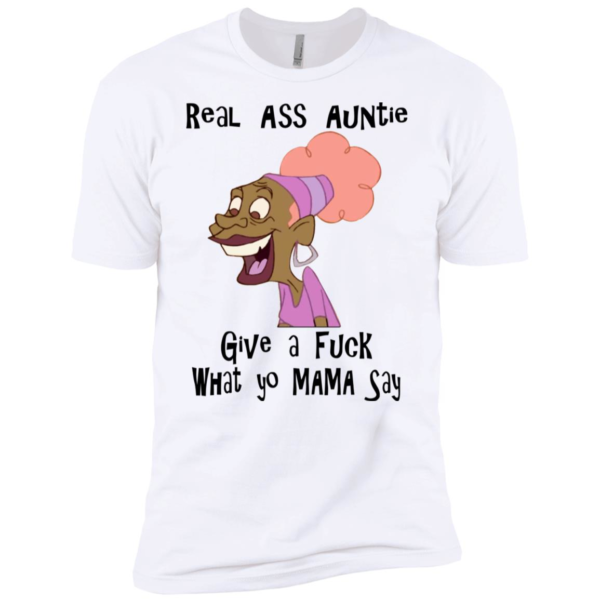 Real Ass Auntie Give A F*ck What Yo Mama Say Shirt