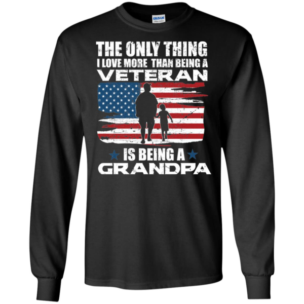 The Only Thing I Love More Than Being A Veteran is Being A Grandpa Shirt