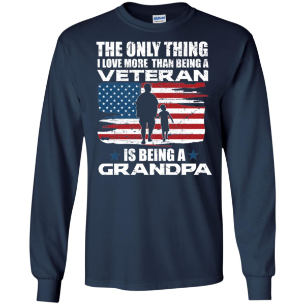 The Only Thing I Love More Than Being A Veteran is Being A Grandpa Shirt