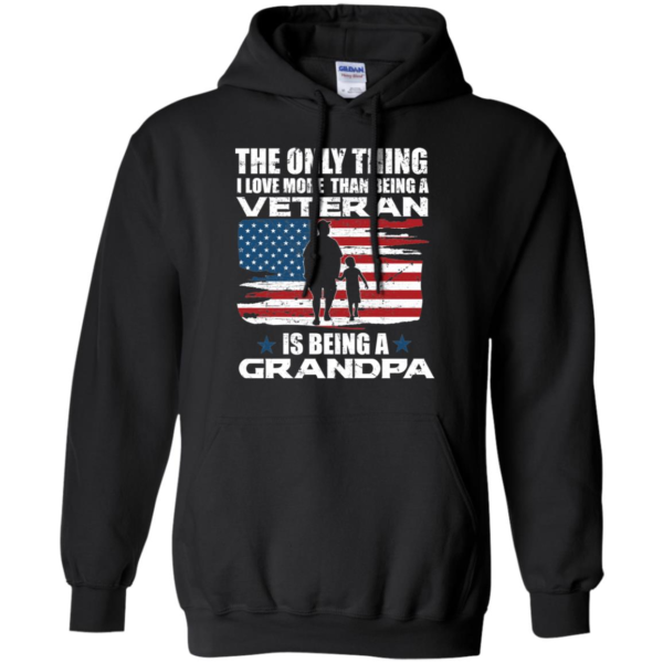 The Only Thing I Love More Than Being A Veteran is Being A Grandpa Women's T Shirt, Hoodie