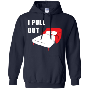 I Pull Out Women's T Shirt, Hoodie