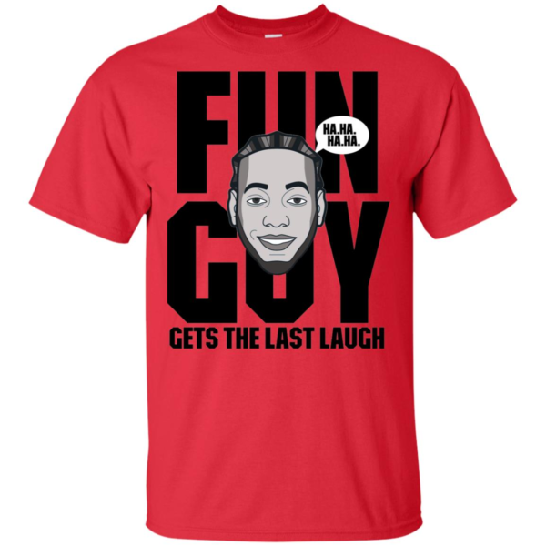Kawhi Leonard Fun Guy Gets The Last Laugh T Shirts, Hoodies
